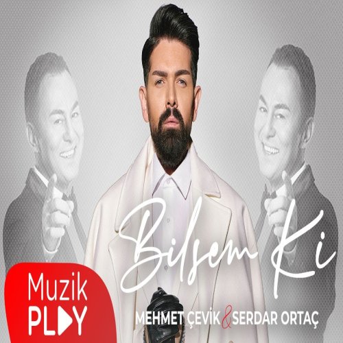Mehmet Çevik,Serdar Ortaç - Bilsem Ki