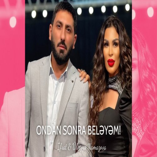 Ifrat,Ülviyye Namazova - Ondan Sonra Beleyem
