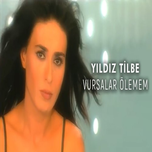 Yıldız Tilbe - Vursalar Ölemem
