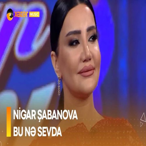 Nigar Şabanova - Bu Ne Sevda