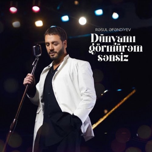 Rəsul Əfəndiyev - Dünyamı Görmürəm Sənsiz