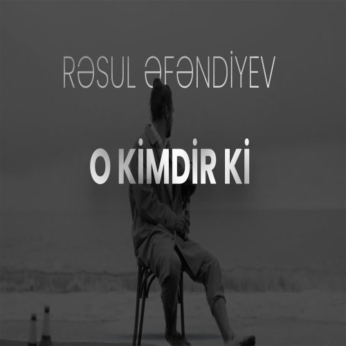 Rəsul Əfəndiyev - O Kimdir Ki