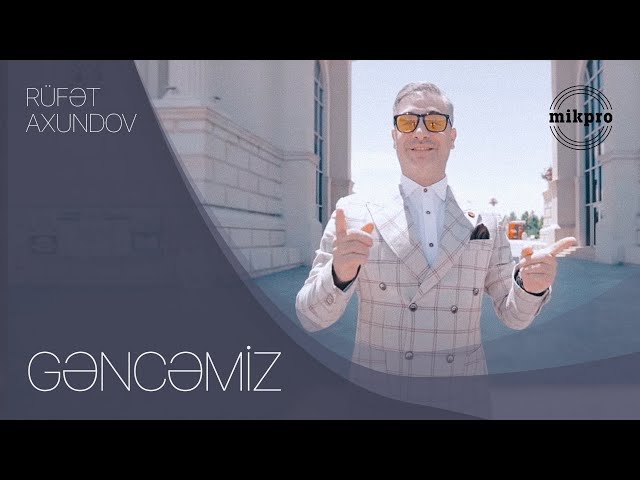 Rüfət Axundov - Gəncəmiz