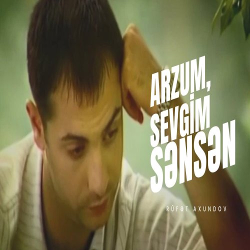 Rüfət Axundov - Arzum, Sevgim Sənsən