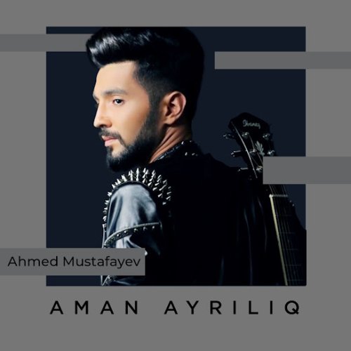 Ahmed Mustafayev - Aman Ayrılıq