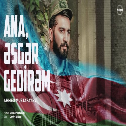 Ahmed Mustafayev - Ana, Əsgər Gedirəm