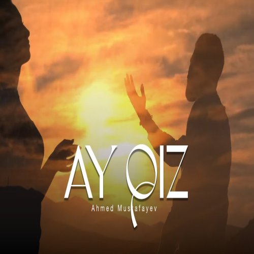 Ahmed Mustafayev - Ay Qız