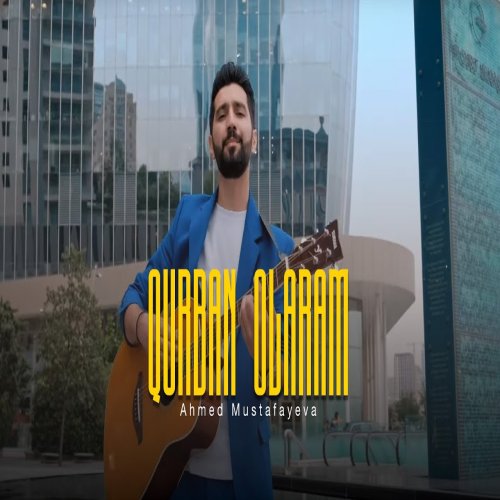 Ahmed Mustafayev - Qurban Olaram