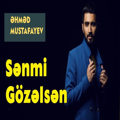 Ahmed Mustafayev - Sənmi Gözəlsən